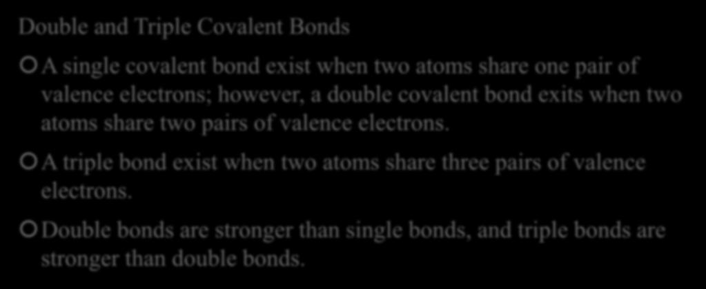 Covalent Bonds-Electron Sharing Double and Triple Covalent Bonds A single covalent bond exist when two atoms share one pair of valence electrons; however, a double covalent bond exits when two atoms