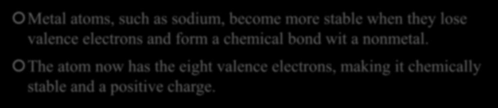 Losing Valence Electrons Metal atoms, such as sodium, become