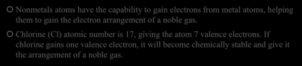 Gaining Valence Electrons Nonmetals atoms have the capability to gain electrons from