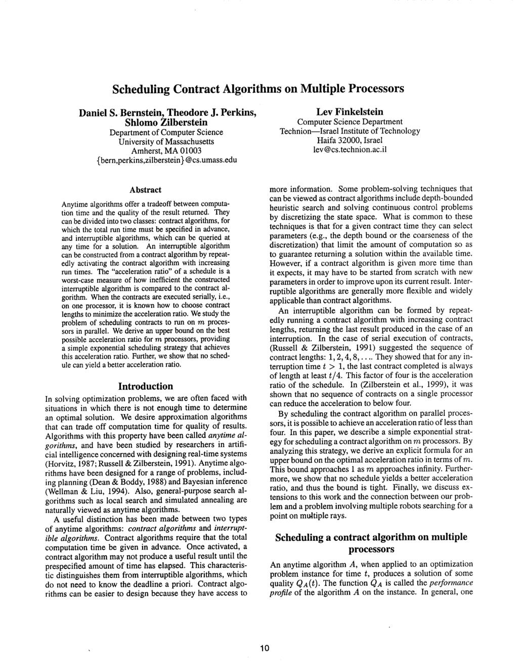 Fro: AAAI Technical Report FS-0-04. Copilation copyright 200, AAAI (www.aaai.org). All rights reserved. Scheduling Contract Algoriths on Multiple Processors Daniel S. Bernstein, Theodore.