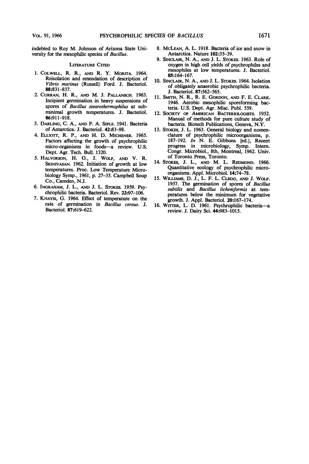 VOL. 91, 1966 PSYCHROPHILIC SPECIES OF BACILLUS 1671 indebted to Roy M. Johnson of Arizona State University for the mesophilic species of Bacillus. LITERATURE CrrE 1. COLWELL, R. R., AND R. Y. MORITA.