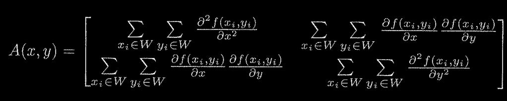 Harris Detector (cont d) A W (x,y)= f ( xi, yi) ( ) x 2 f ( xi, yi)