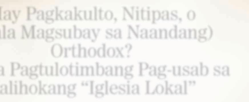 CRI Journal Cebuano Edition_final draft 9.30_Layout 1 1/11/2012 3:16 PM Page 7 May Pagkakulto, Nitipas, o (Wala Magsubay sa Naandang) Orthodox?