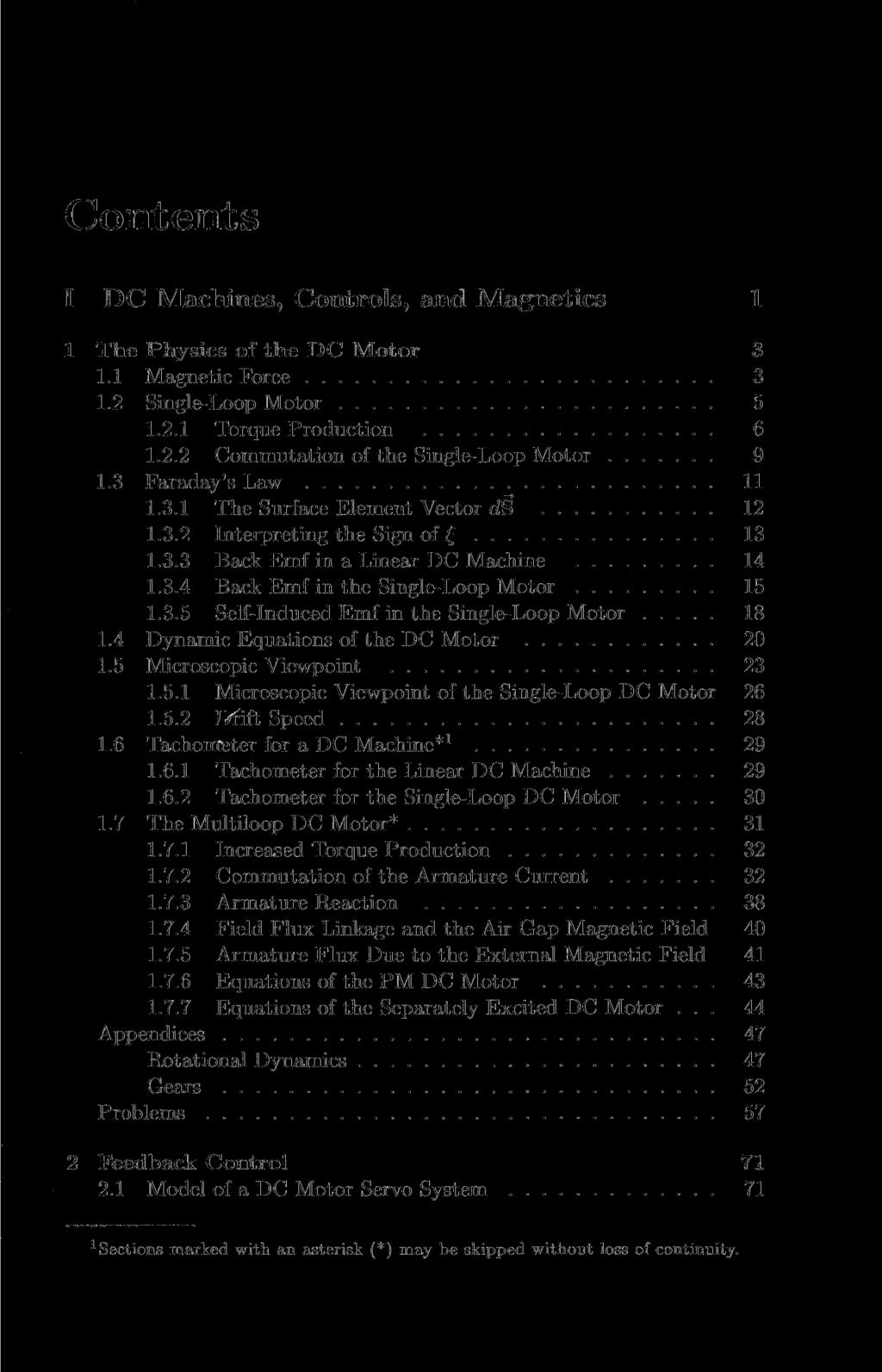 I DC Machines, Controls, and Magnetics 1 1 The Physics of the DC Motor 3 1.1 Magnetic Force 3 1.2 Single-Loop Motor 5 1.2.1 Torque Production 6 1.2.2 Commutation of the Single-Loop Motor 9 1.