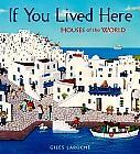 If You Lived Here: Houses of the World by Giles LaRoche (2011) With intricate bas-relief collages, Giles Laroche uncovers the reason why each home was constructed the way in which it was, then lets