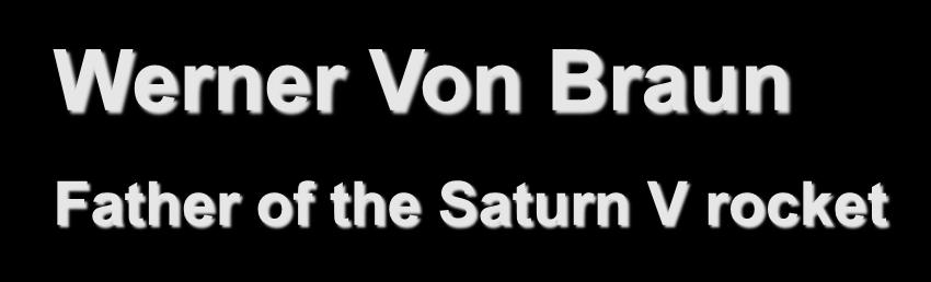 Von Braun Father of the Saturn V