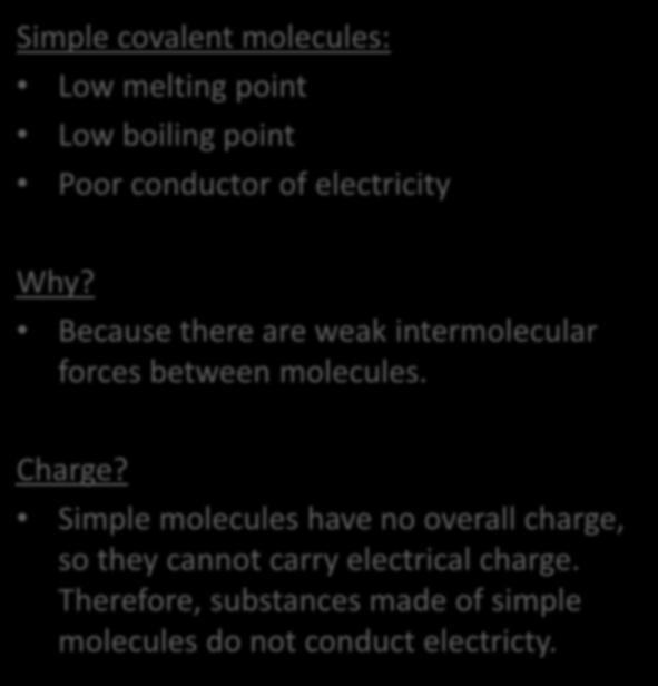 Simple covalent molecules: Low melting point Low boiling