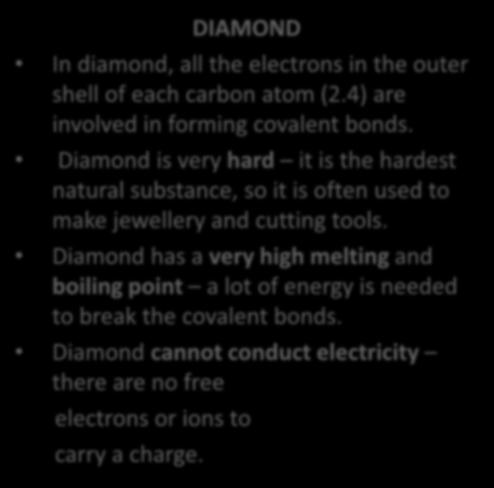 C2 2.3 Giant Covalent structure DIAMOND In diamond, all the electrons in the outer shell of each carbon atom (2.4) are involved in forming covalent bonds.
