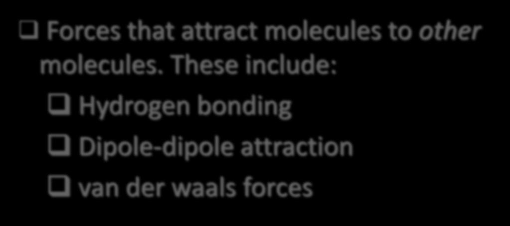 These include: Hydrogen bonding