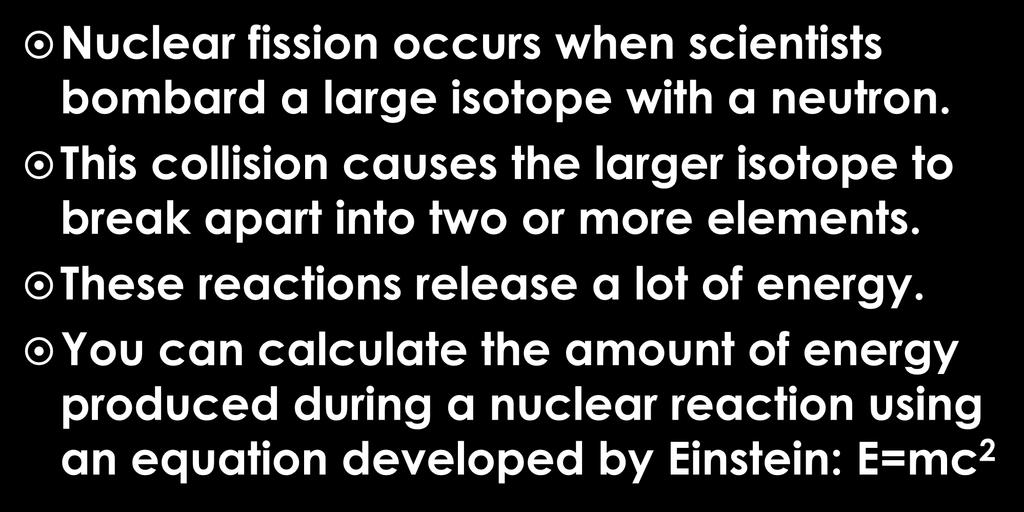 This collision causes the larger isotope to break apart into two or more elements.