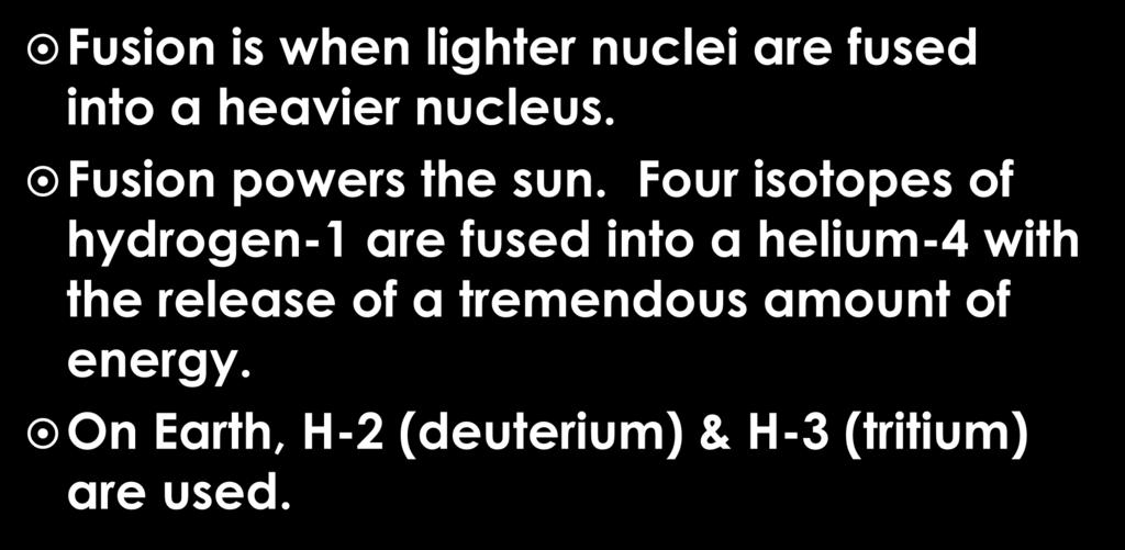 Nuclear Fusion Fusion is when lighter nuclei are fused into a heavier nucleus. Fusion powers the sun.