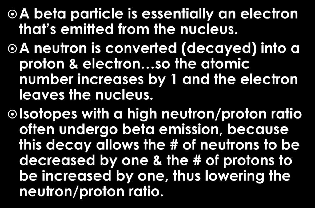 Beta Particles A beta particle is essentially an electron that s emitted from the nucleus.