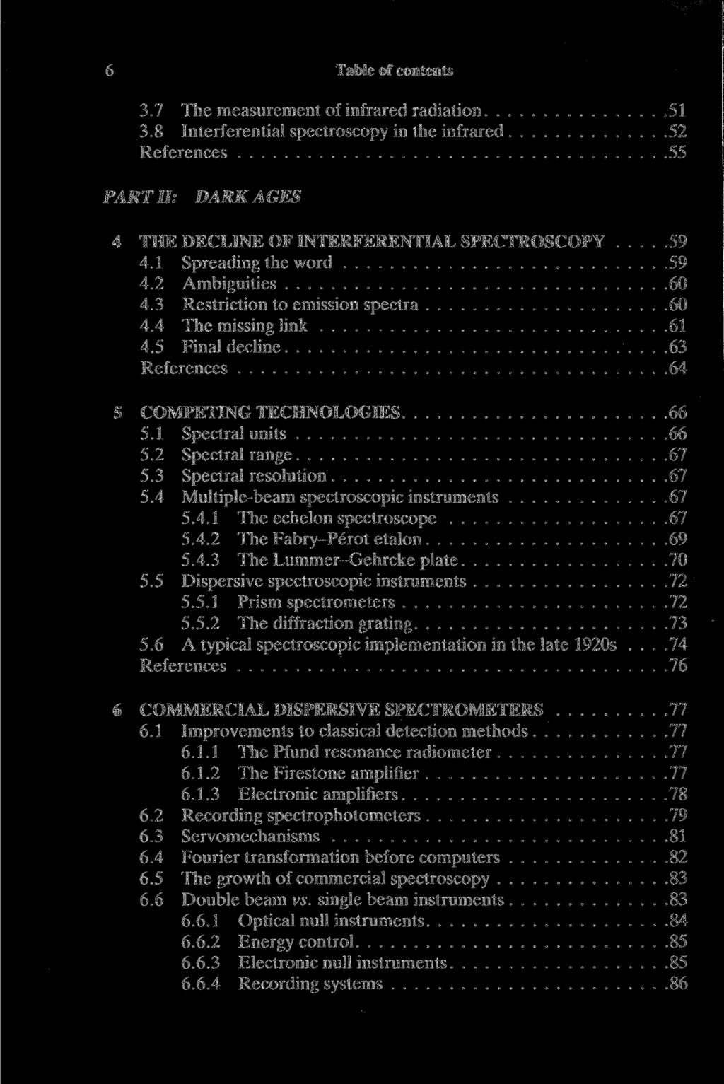 6 Table of contents 3.7 The measurement of infrared radiation 51 3.8 Interferential spectroscopy in the infrared 52 References 55 PART II: DARKAGES 4 THE DECLINE OF INTERFERENTIAL SPECTROSCOPY 59 4.
