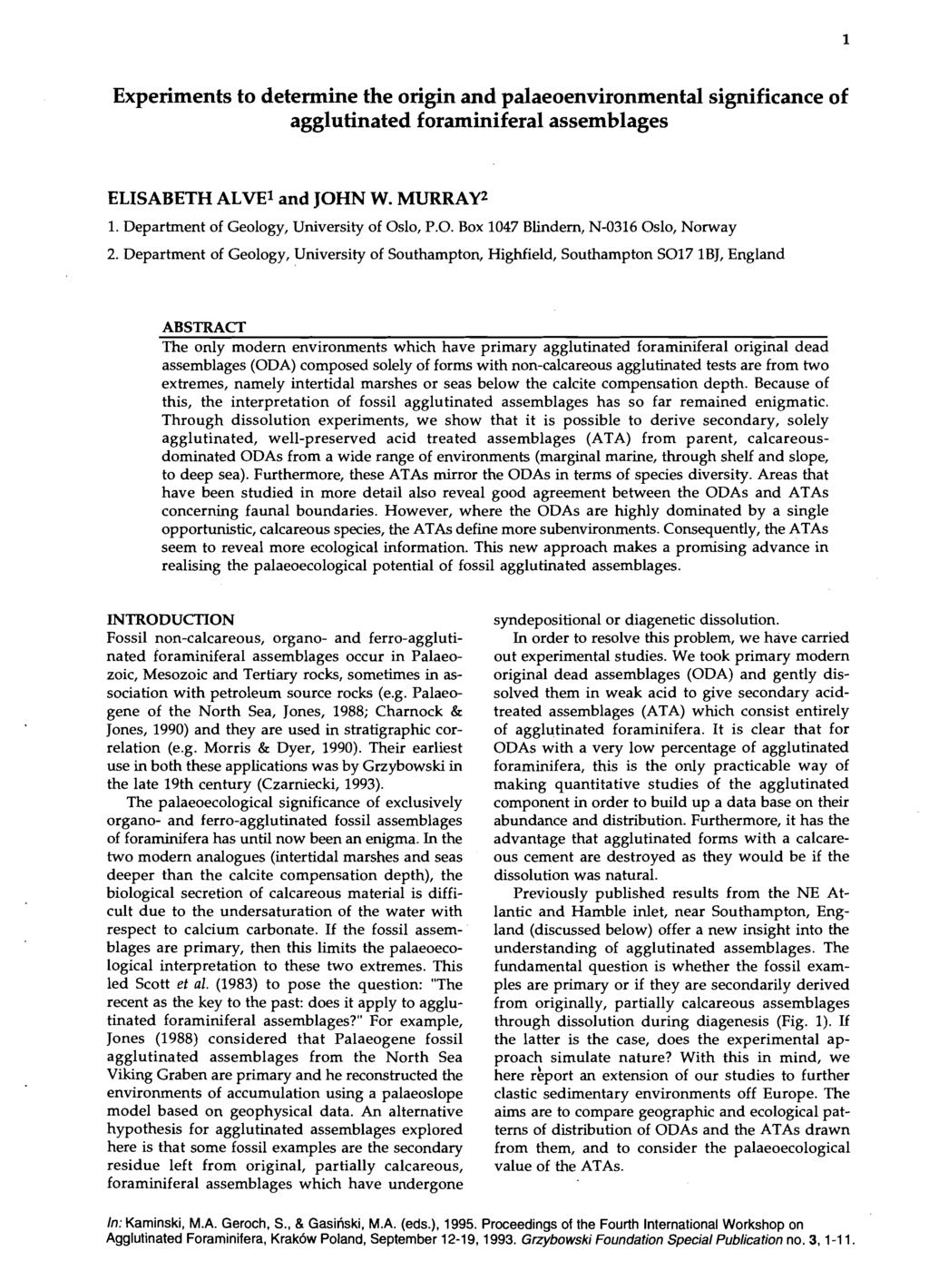Experiments to determine the origin and palaeoenvironmental significance of agglutinated foraminiferal assemblages ELISABETH ALVEl and JOHN W. MURRAY2 1. Department of Geology, University of Oslo, P.