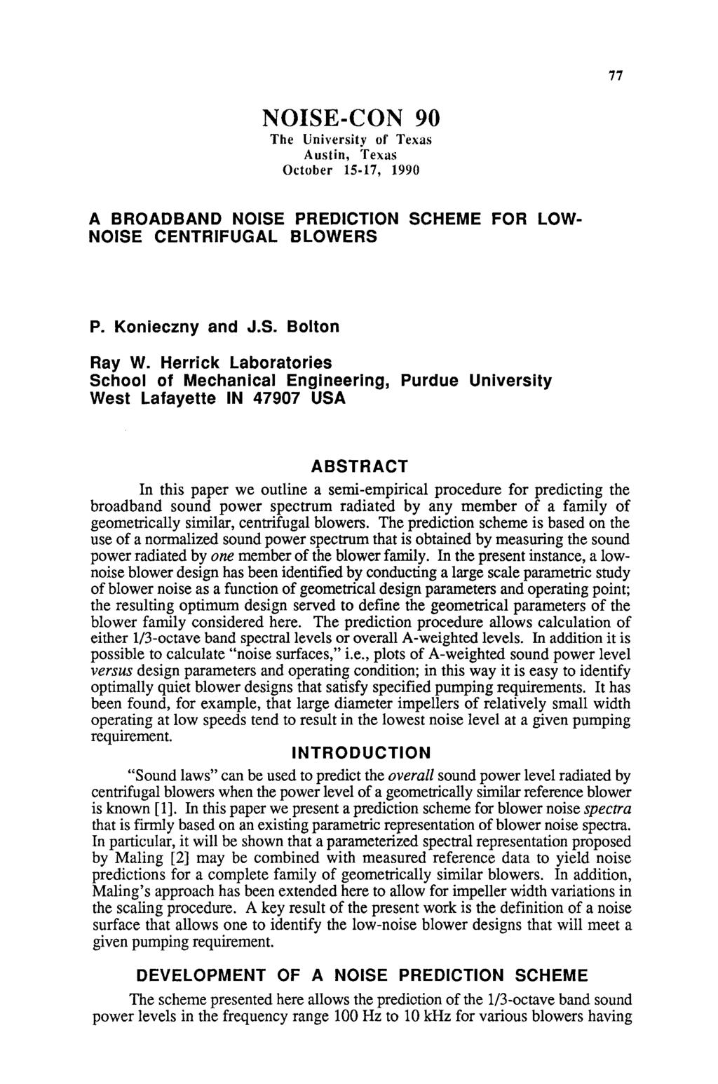 77 NOISE-CON 90 The University of' Texas Austin, Texas October 15-17, 1990 A BROADBAND NOISE PREDICTION SCHEME FOR LOW NOISE CENTRIFUGAL BLOWERS P. Konieczny and J.S. Bolton Ray W.
