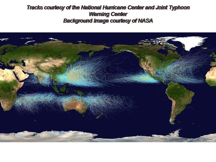 Worldwide Hurricane Tracks Worldwide hurricane tracks Hurricanes occur over