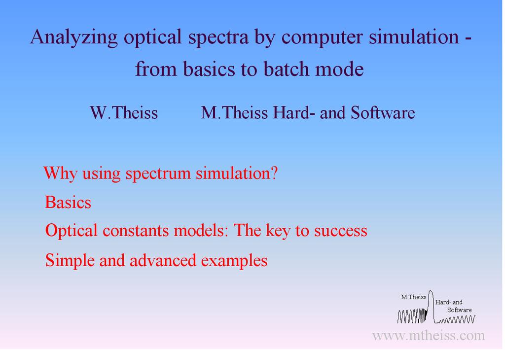 1 Title 3 Title Title, author, company and overview: 2 Why using spectrum simulation? 2.1 Overview Analyzing optical spectra by computer simulation (based on physical models) is a standard method in spectroscopic ellipsometry.