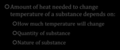 Quantity of Heat Heat Capacity Specific Heat Capacity Amount of heat needed to change temperature of a substance depends on: How much temperature will