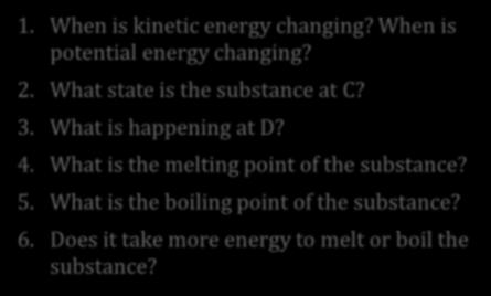 Example: Heating Curve Con d Latent Heat 1. When is kinetic energy changing? When is potential energy changing? 2.