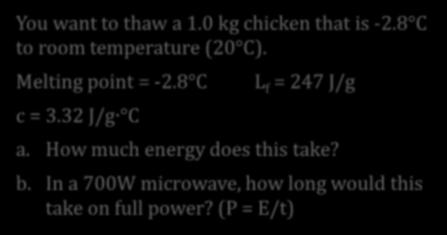 Example 3: Latent Heat Enthalpy You want to thaw a 1.0 kg chicken that is -2.8 C to room temperature (20 C).