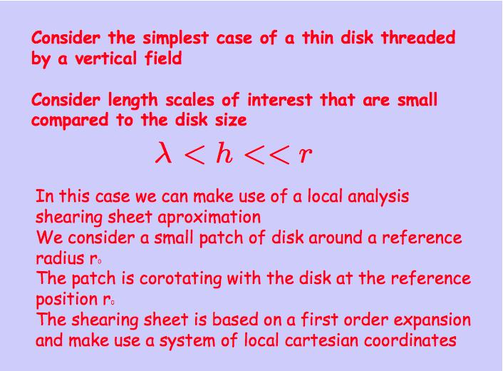 Consider the simplest case of a thin disk threaded by a ver<cal field Consider length scales of interest that are small compared to the disk size In this case we can make use of a local analysis