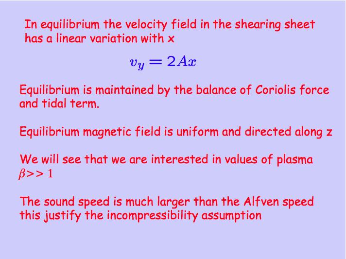 In equilibrium the velocity field in the shearing sheet has a linear varia,on with x Equilibrium is maintained by the balance of Coriolis force and,dal term.