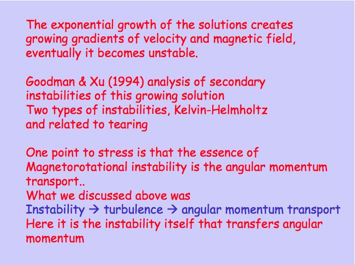 The exponential growth of the solutions creates growing gradients of velocity and magnetic field, eventually it becomes unstable.