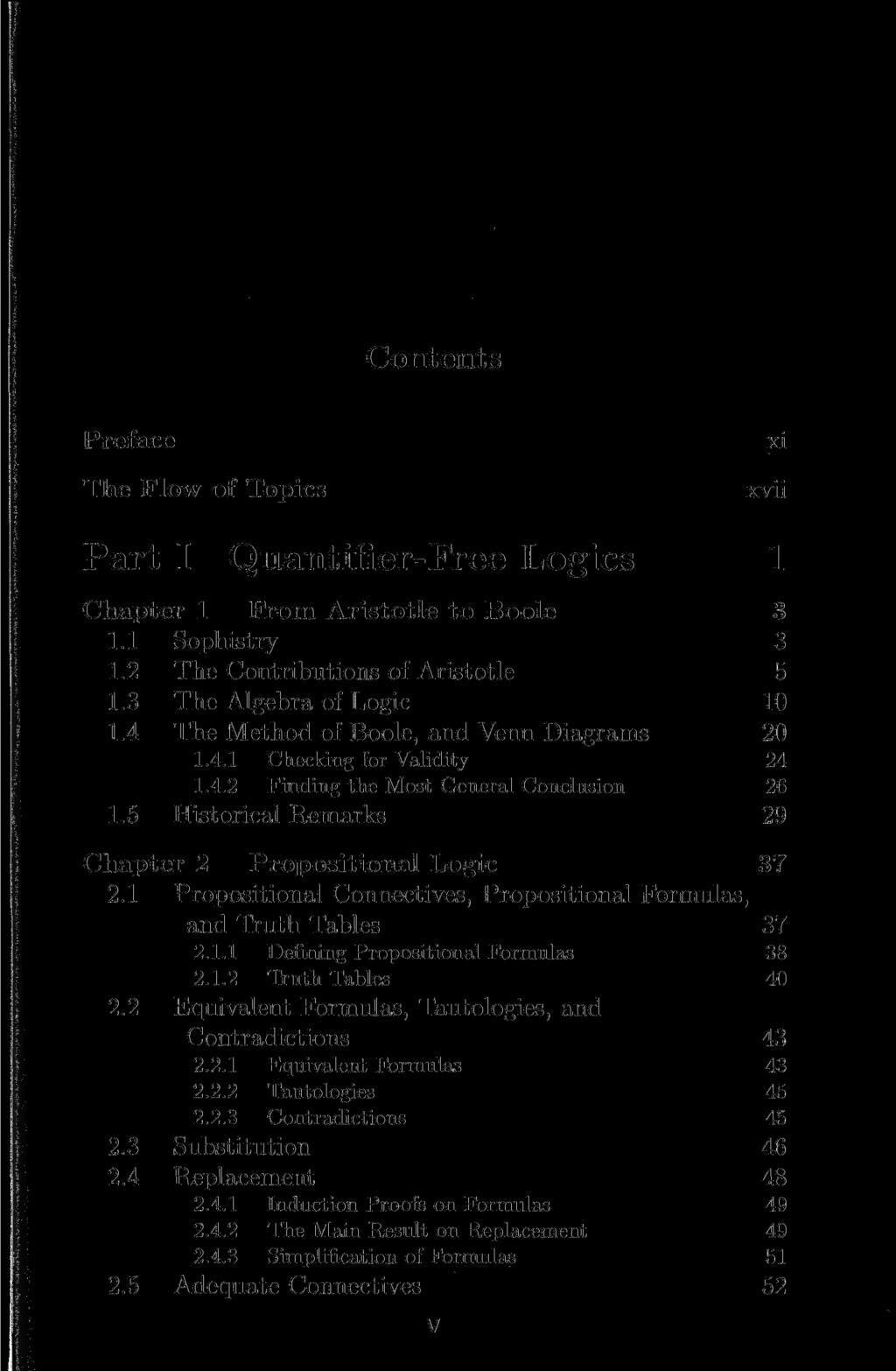 Contents Preface The Flow of Topics xi xvii Part I Quantifier-Free Logics 1 Chapter 1 From Aristotle to Boole 3 1.1 Sophistry 3 1.2 The Contributions of Aristotle 5 1.3 The Algebra of Logic 10 1.