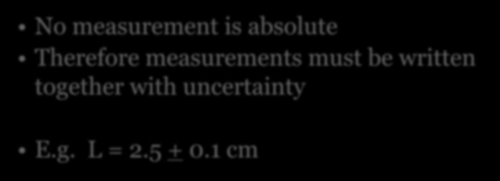 No measurement is absolute Therefore measurements must