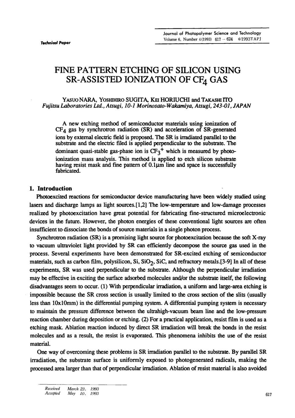 Technical Paper Journal of Photopolymer Science and Technology Volume 6, Number 4(1993) 617-624 1993TAPJ FINE PATTERN ETCHING OF SILICON USING SR-ASSISTED IONIZATION OF CF4 GAS YASUO NARA, YosHIHto