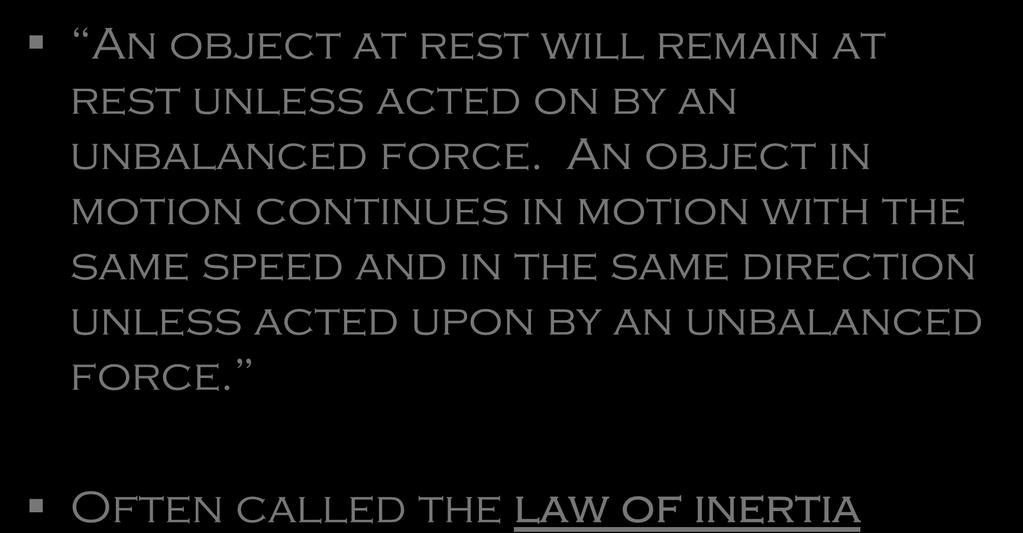 Newton s First Law An object at rest will remain at rest unless acted on by an unbalanced force.