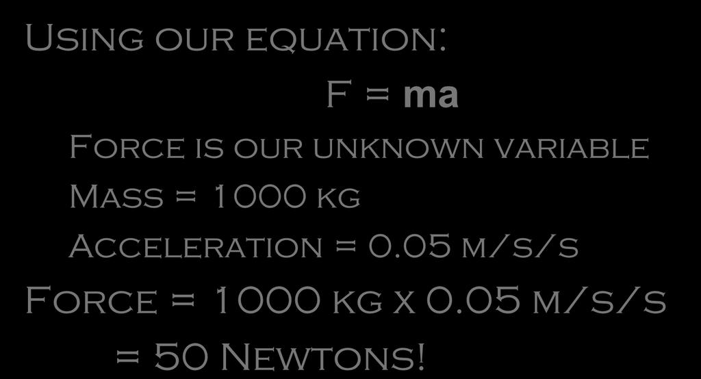 Solving Mike s Problem Using our equation: F = ma Force is our unknown variable