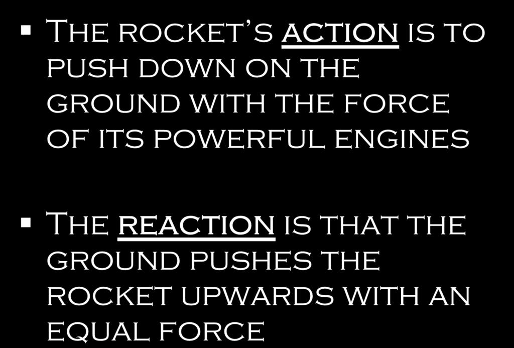 Third Law Example The rocket s action is to
