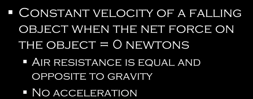 Terminal Velocity Constant velocity of a