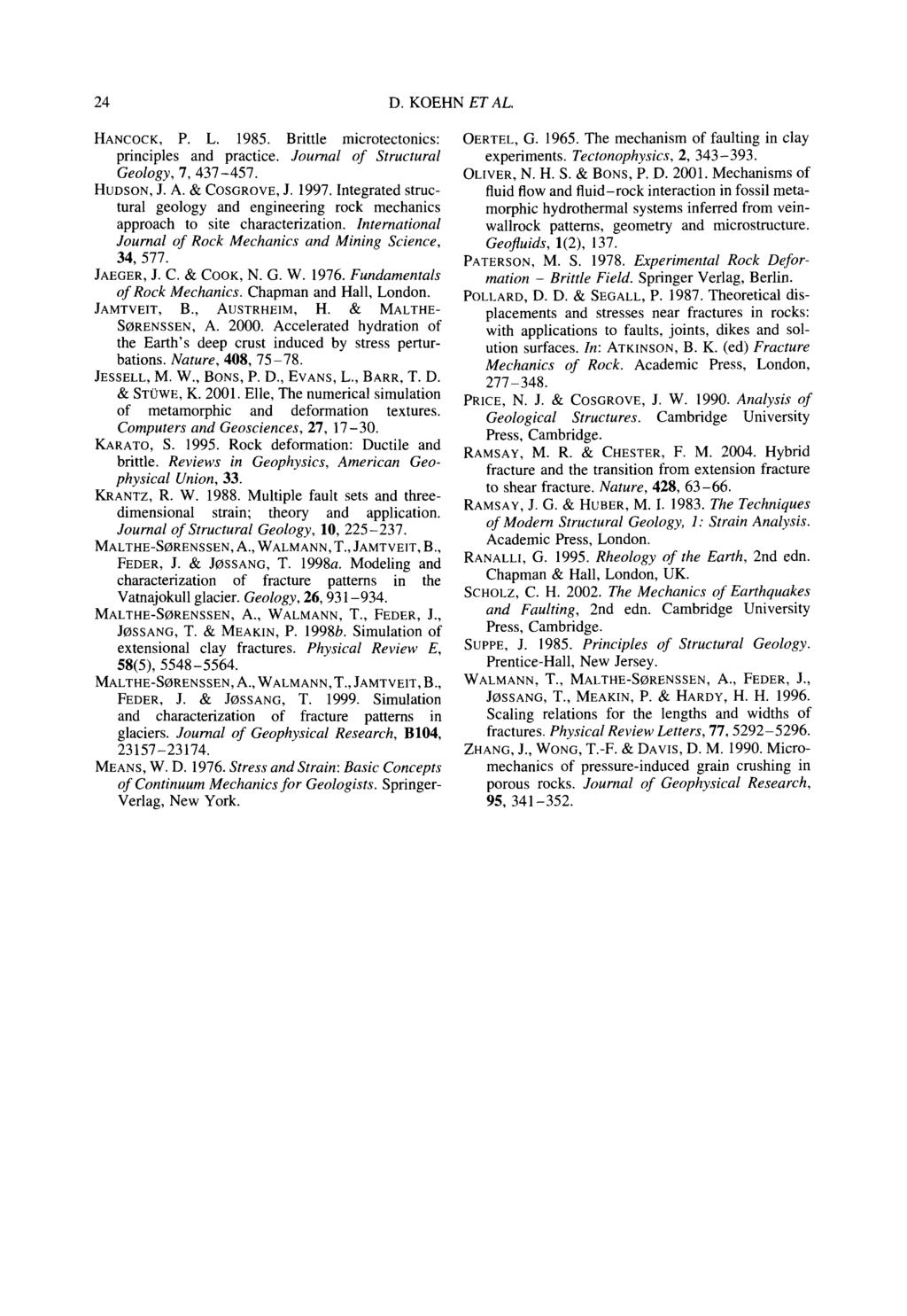 24 D. KOEHN ET AL. HANCOCK, P. L. 1985. Brittle microtectonics: principles and practice. Journal of Structural Geology, 7, 437-457. HUDSON, J. A. 8z COSGROVE, J. 1997.