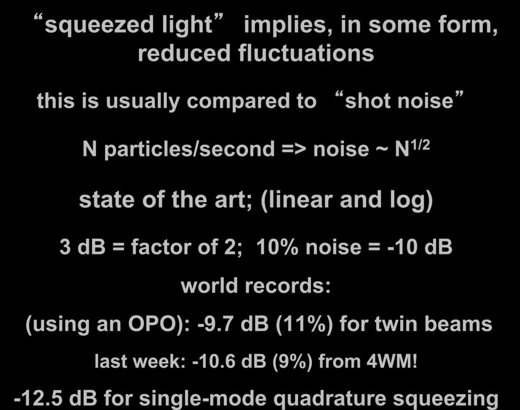 log) 3 db = factor of 2; 10% noise = -10 db world records: (using an OPO): -9.