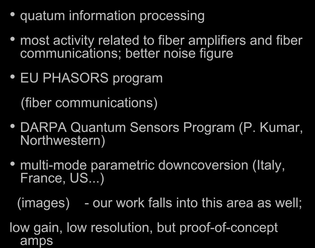 PSAs and PIAs quatum information processing most activity related to fiber amplifiers and fiber communications; better noise figure EU PHASORS program (fiber communications) DARPA Quantum