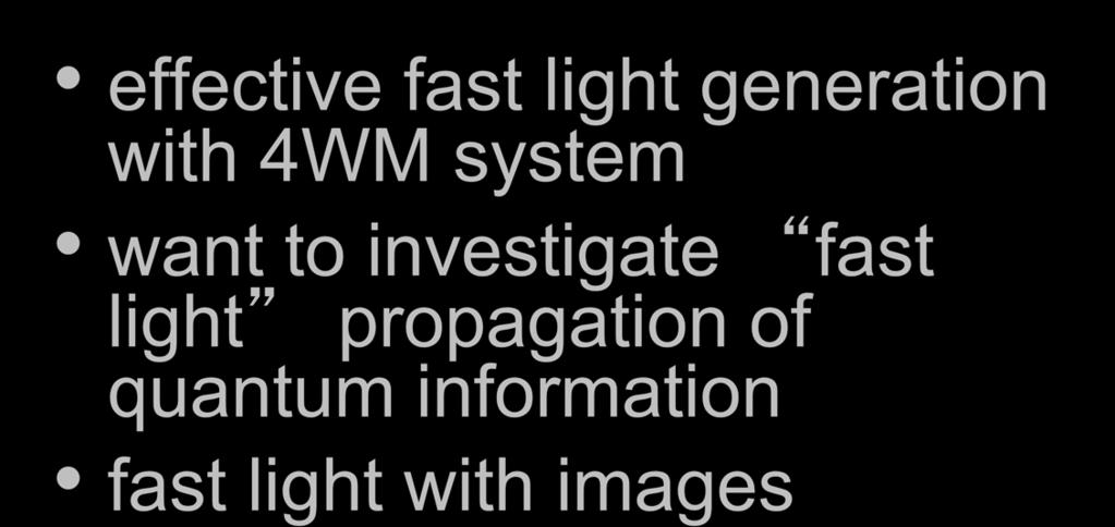 4WM for Fast Light a somewhat different 4WM configuration leads to a different dispersion character and fast light effective