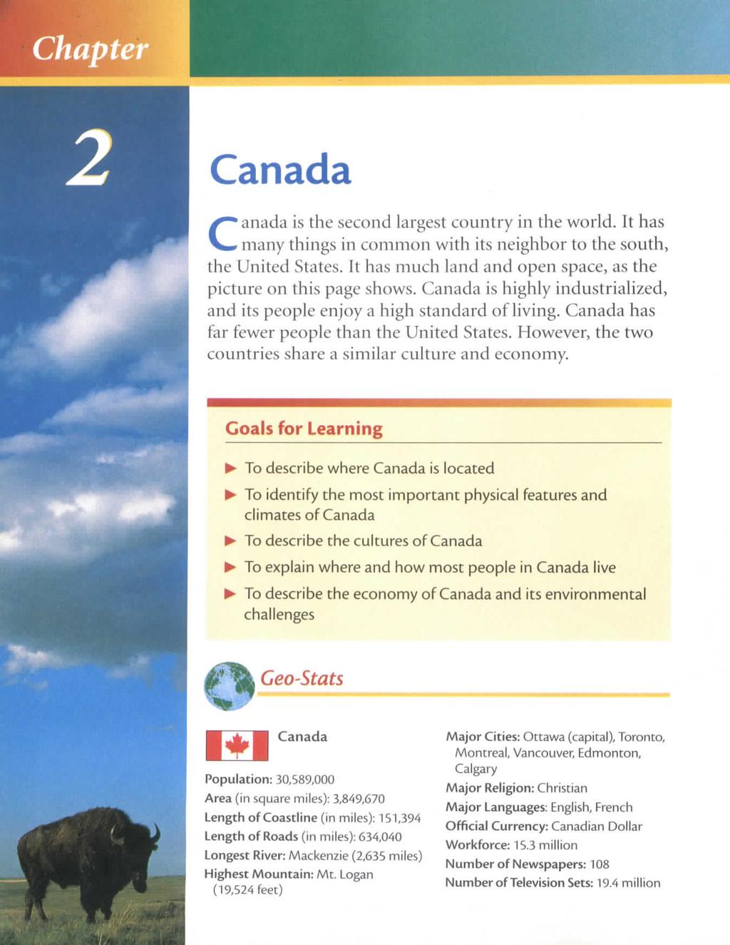 Chapter Canada Canada is the second largest country in the world. It has many things in common with its neighbor to the south, the United States.