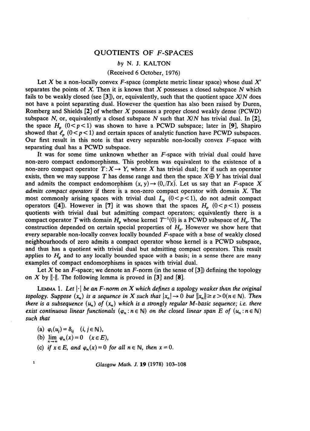 QUOTIENTS OF F-SPACES by N. J. KALTON (Received 6 October, 1976) Let X be a non-locally convex F-space (complete metric linear space) whose dual X' separates the points of X.
