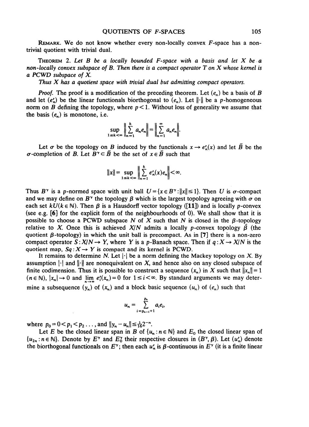 QUOTIENTS OF F-SPACES 105 REMARK. We do not know whether every non-locally convex F-space has a nontrivial quotient with trivial dual. THEOREM 2.