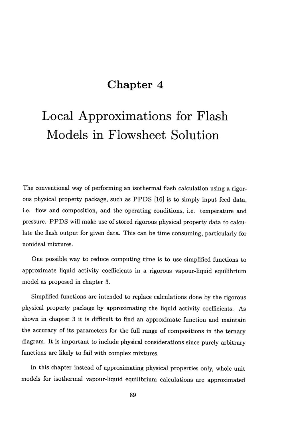 Chapter 4 Local Approximations for Flash Models in Flowsheet Solution The conventional way of performing an isothermal flash calculation using a rigorous physical property package, such as PPDS [16]