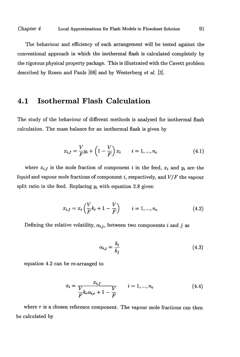 Chapter 4 Local Approximations for Flash Models in Flowsheet Solution 91 The behaviour and efficiency of each arrangement will be tested against the conventional approach in which the isothermal
