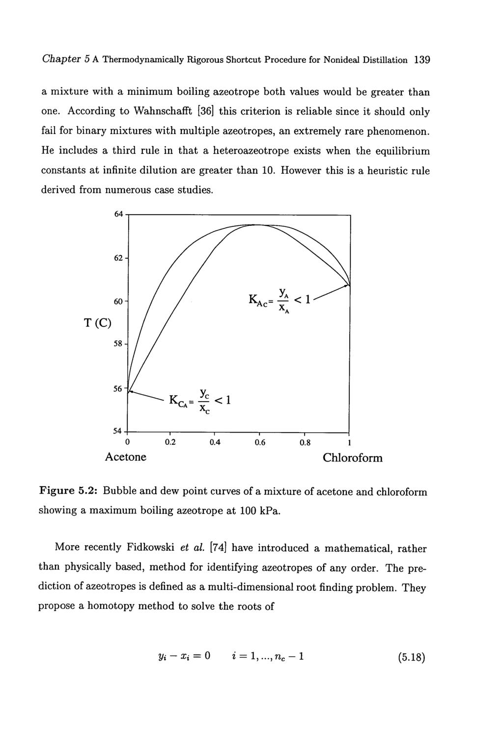 Chapter 5 A Thermodynamically Rigorous Shortcut Procedure for Nonideal Distillation 139 a mixture with a minimum boiling azeotrope both values would be greater than one.