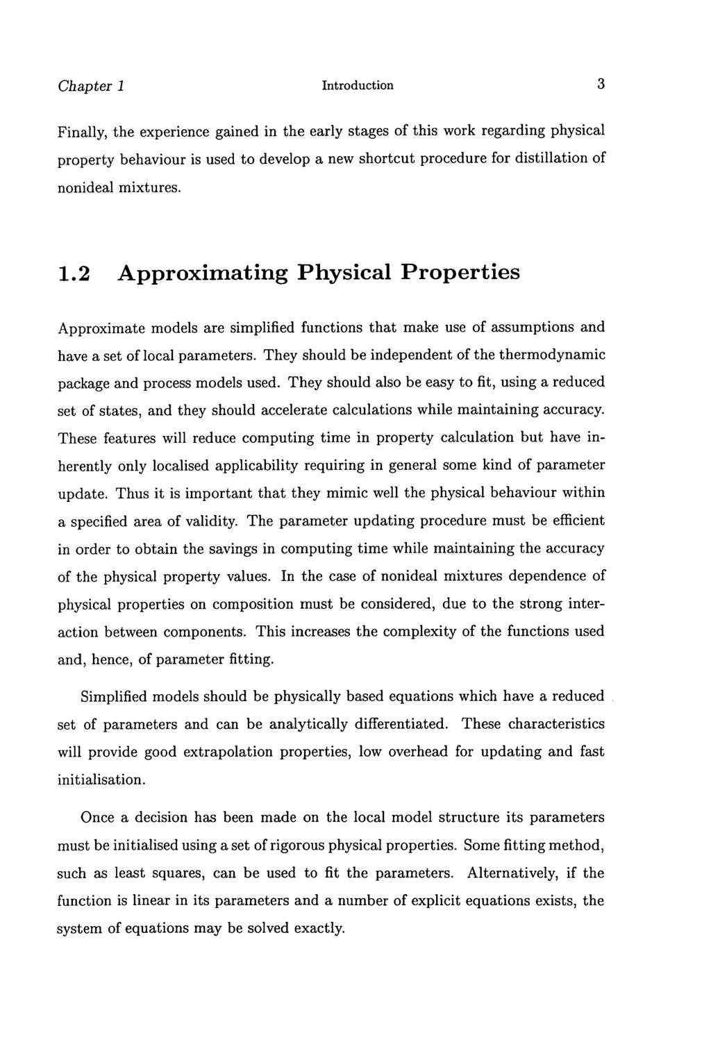 Chapter 1 Introduction 3 Finally, the experience gained in the early stages of this work regarding physical property behaviour is used to develop a new shortcut procedure for distillation of nonideal