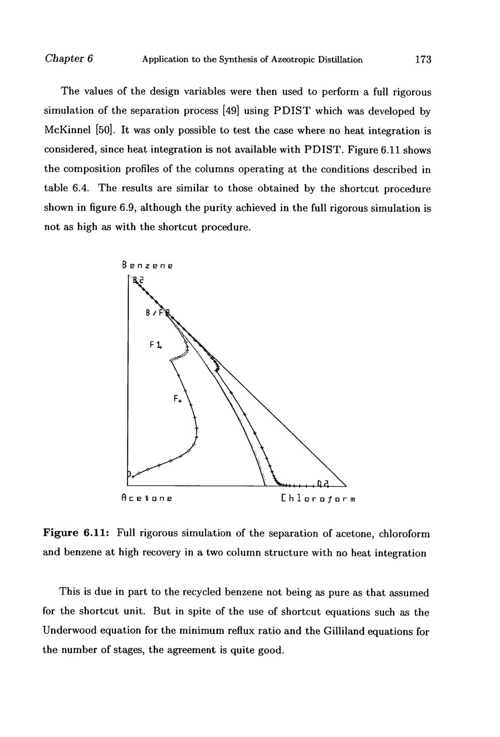Chapter 6 Application to the Synthesis of Azeotropic Distillation 173 The values of the design variables were then used to perform a full rigorous simulation of the separation process [49] using