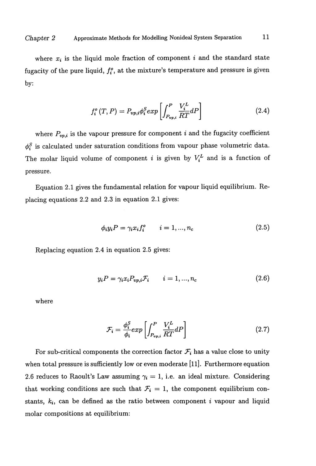 Chapter 2 Approximate Methods for Modelling Nonideal System Separation 11 where x 2 is the liquid mole fraction of component i and the standard state fugacity of the pure liquid, fj, at the mixture's