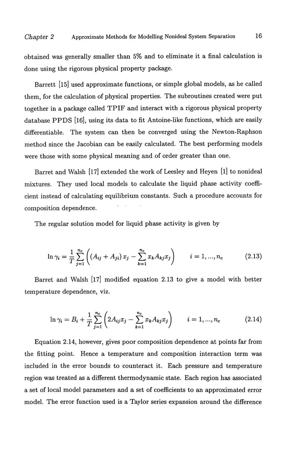 Chapter 2 Approximate Methods for Modelling Nonideal System Separation 16 obtained was generally smaller than 5% and to eliminate it a final calculation is done using the rigorous physical property