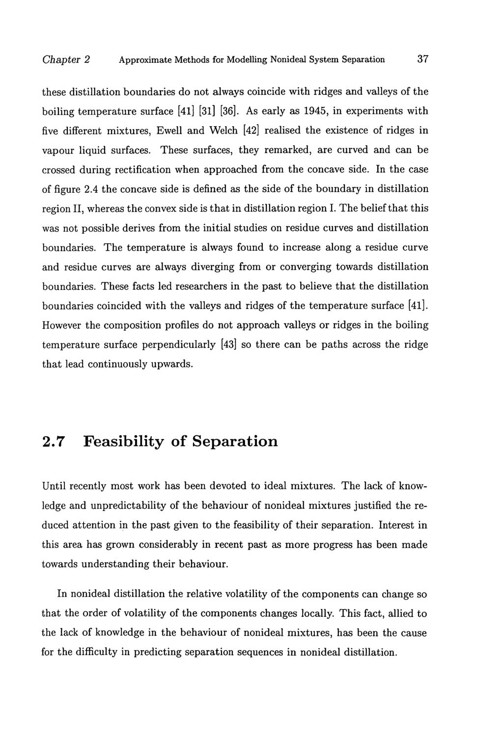 Chapter 2 Approximate Methods for Modelling Nonideal System Separation 37 these distillation boundaries do not always coincide with ridges and valleys of the boiling temperature surface [41] [31]