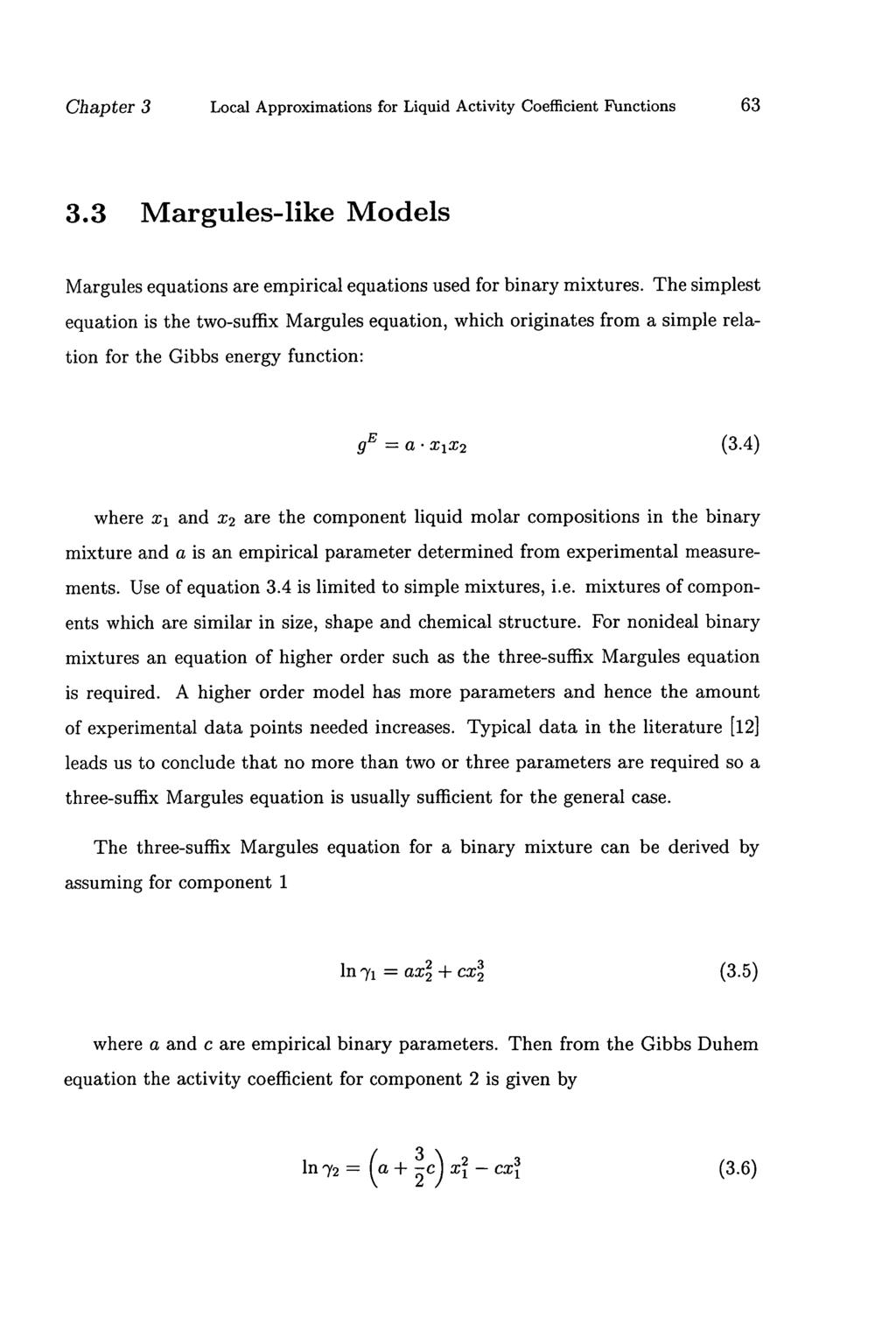 Chapter 3 Local Approximations for Liquid Activity Coefficient Functions 63 3.3 Margules-like Models Margules equations are empirical equations used for binary mixtures.